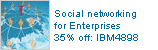 
        Social networking for Enterprises 35% off: IBM4898
      