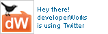 Hey there! developerWorks is using Twitter