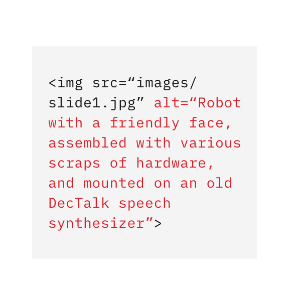 screen shot of HTML source code showing unnecessary verbose alt text =  Robot with friendly face, assembled with various scraps of hardware, and mounted on an old DecTalk speech synthesizer
