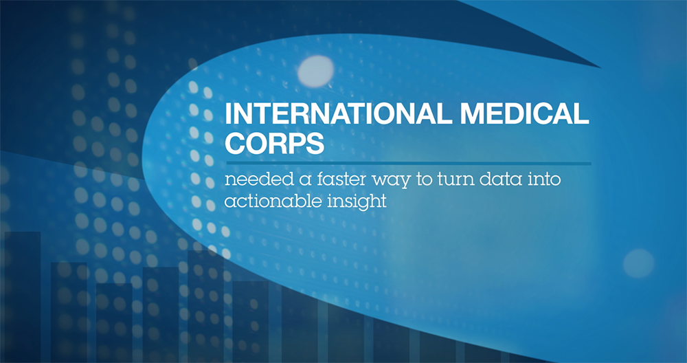 International medical corps - needed a faster way to turn data into actionable insight