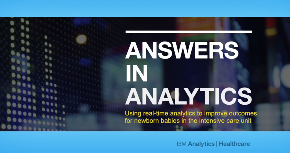 Answer in Analytics - Using real-time analytics to improve outcomes for newborn babies in the universe unit - IBM Analytics Healthcare