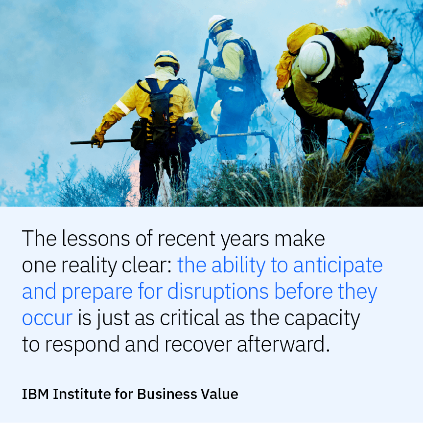  The lessons of recent years make one reality clear: the ability to anticipate and prepare for disruptions before they occur is just as critical as the capacity to respond and recover afterward.